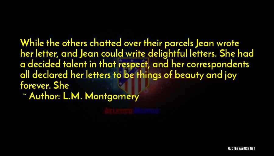 L.M. Montgomery Quotes: While The Others Chatted Over Their Parcels Jean Wrote Her Letter, And Jean Could Write Delightful Letters. She Had A