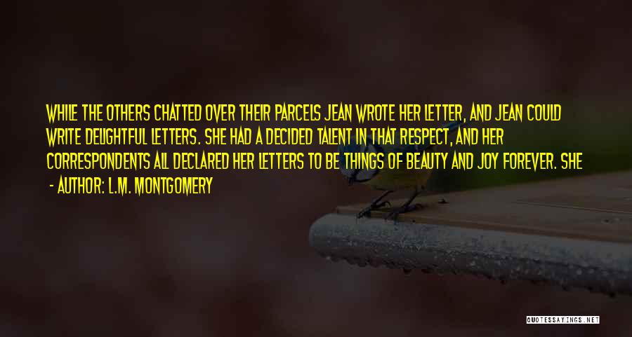 L.M. Montgomery Quotes: While The Others Chatted Over Their Parcels Jean Wrote Her Letter, And Jean Could Write Delightful Letters. She Had A