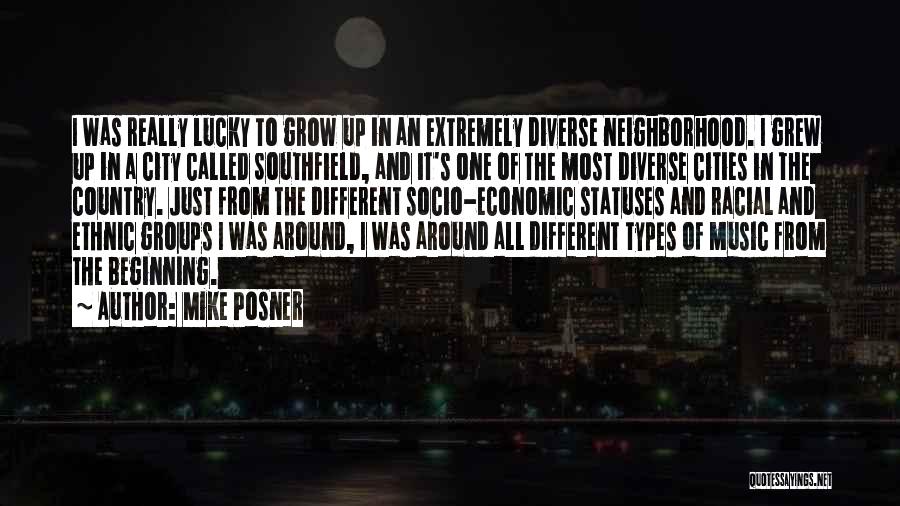 Mike Posner Quotes: I Was Really Lucky To Grow Up In An Extremely Diverse Neighborhood. I Grew Up In A City Called Southfield,