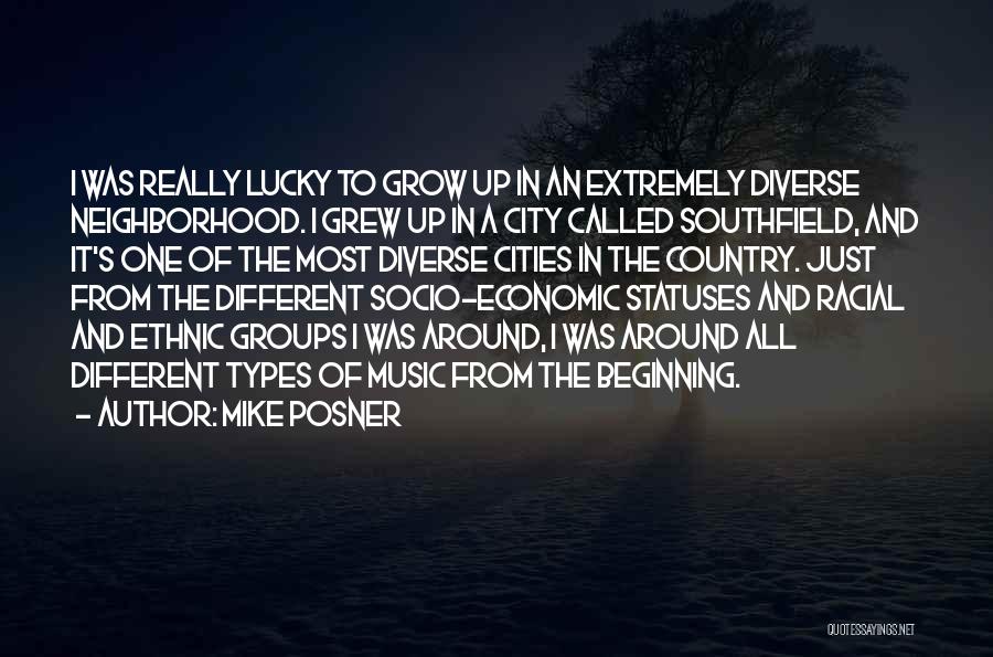 Mike Posner Quotes: I Was Really Lucky To Grow Up In An Extremely Diverse Neighborhood. I Grew Up In A City Called Southfield,