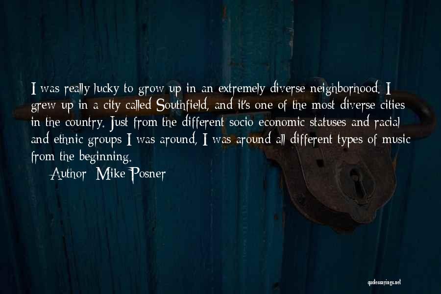 Mike Posner Quotes: I Was Really Lucky To Grow Up In An Extremely Diverse Neighborhood. I Grew Up In A City Called Southfield,