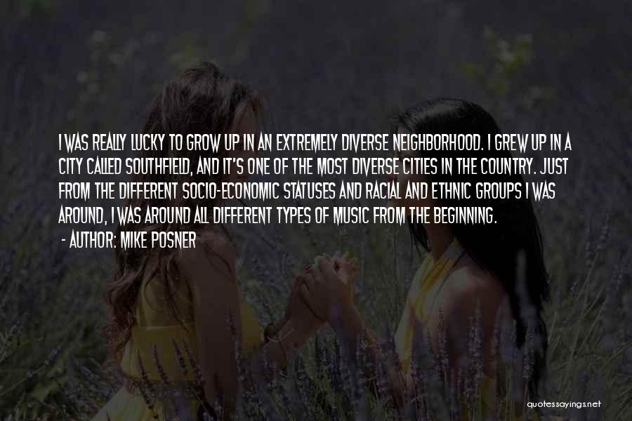 Mike Posner Quotes: I Was Really Lucky To Grow Up In An Extremely Diverse Neighborhood. I Grew Up In A City Called Southfield,
