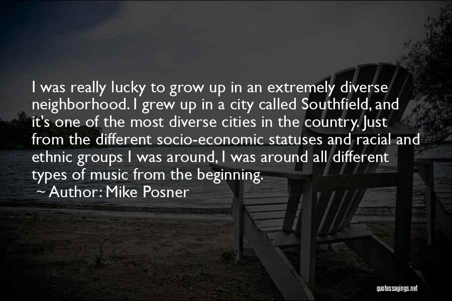 Mike Posner Quotes: I Was Really Lucky To Grow Up In An Extremely Diverse Neighborhood. I Grew Up In A City Called Southfield,