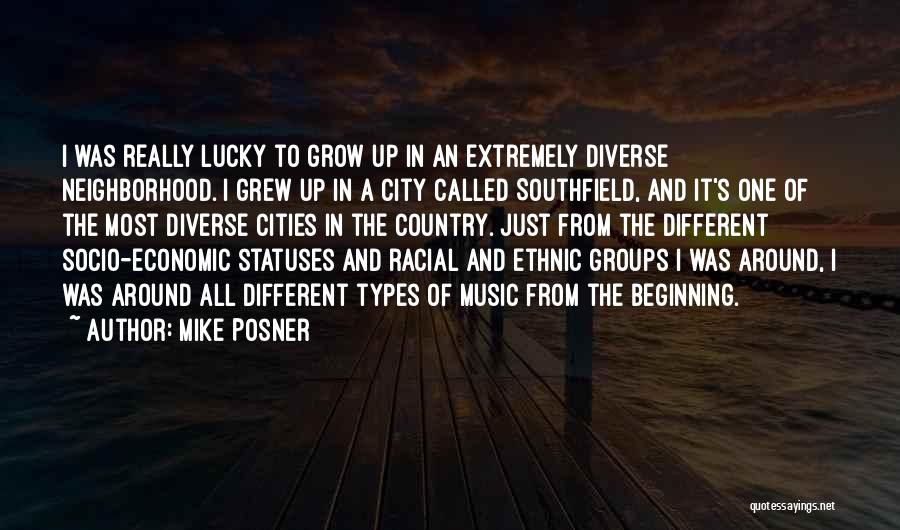 Mike Posner Quotes: I Was Really Lucky To Grow Up In An Extremely Diverse Neighborhood. I Grew Up In A City Called Southfield,
