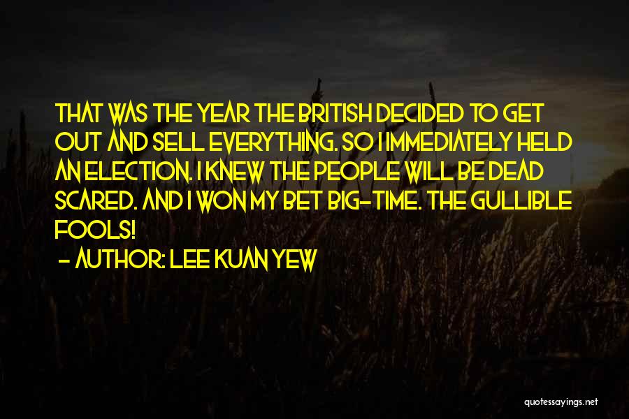 Lee Kuan Yew Quotes: That Was The Year The British Decided To Get Out And Sell Everything. So I Immediately Held An Election. I