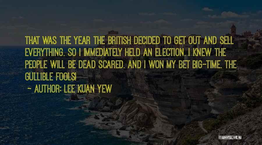 Lee Kuan Yew Quotes: That Was The Year The British Decided To Get Out And Sell Everything. So I Immediately Held An Election. I