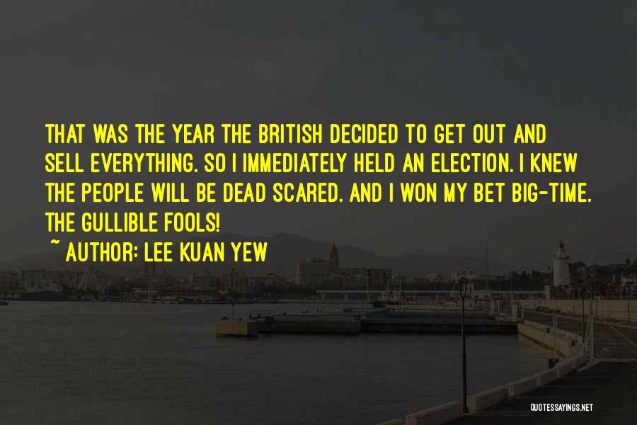 Lee Kuan Yew Quotes: That Was The Year The British Decided To Get Out And Sell Everything. So I Immediately Held An Election. I