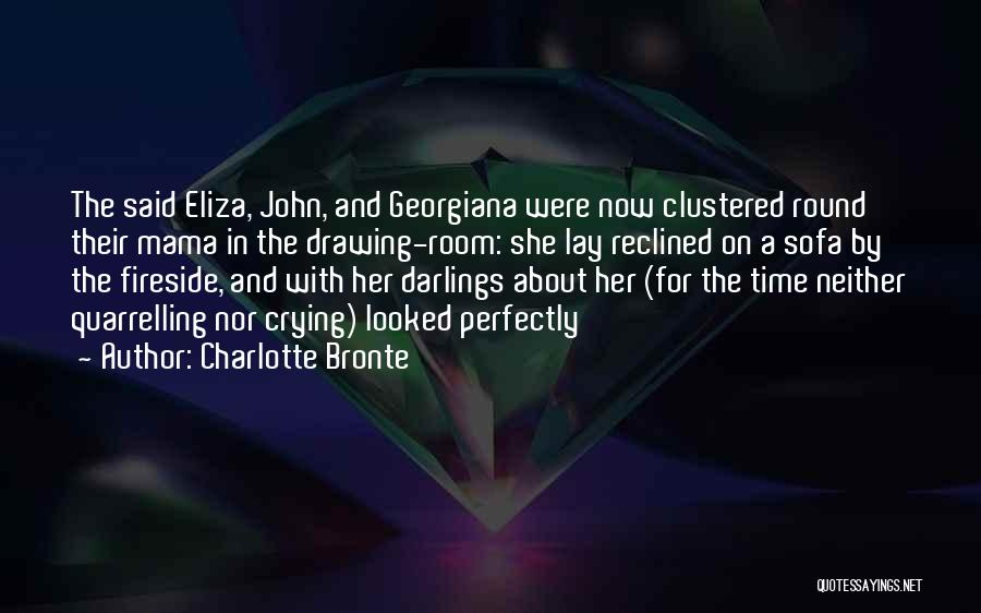 Charlotte Bronte Quotes: The Said Eliza, John, And Georgiana Were Now Clustered Round Their Mama In The Drawing-room: She Lay Reclined On A