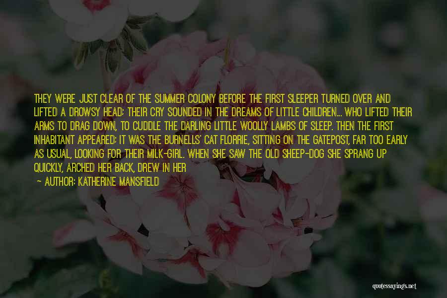 Katherine Mansfield Quotes: They Were Just Clear Of The Summer Colony Before The First Sleeper Turned Over And Lifted A Drowsy Head; Their