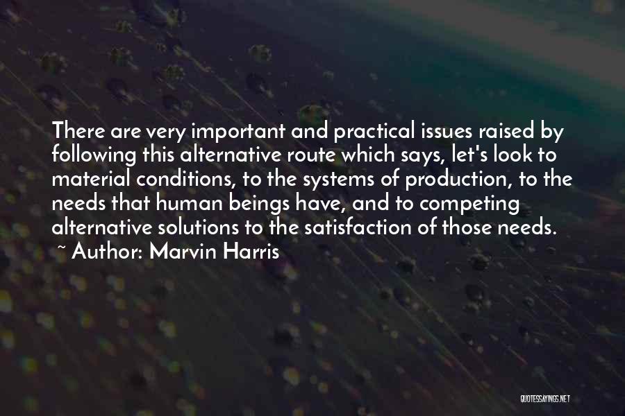 Marvin Harris Quotes: There Are Very Important And Practical Issues Raised By Following This Alternative Route Which Says, Let's Look To Material Conditions,