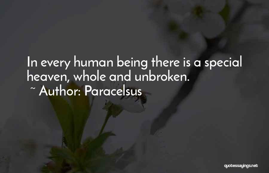 Paracelsus Quotes: In Every Human Being There Is A Special Heaven, Whole And Unbroken.