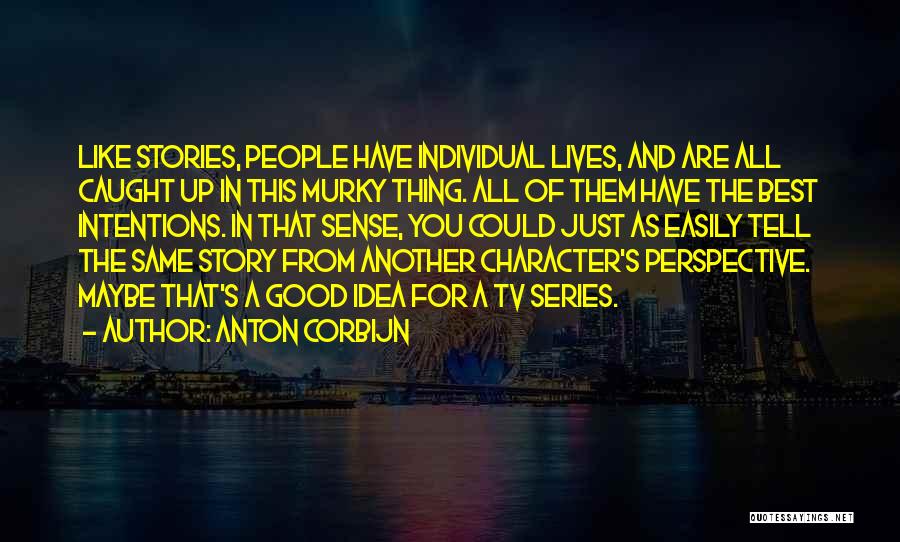 Anton Corbijn Quotes: Like Stories, People Have Individual Lives, And Are All Caught Up In This Murky Thing. All Of Them Have The