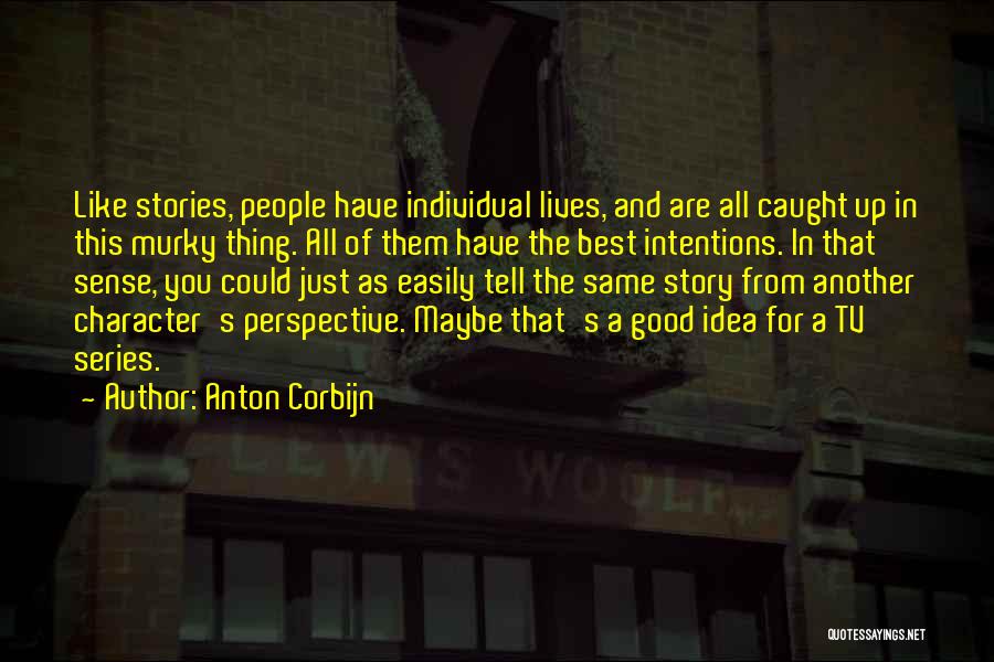 Anton Corbijn Quotes: Like Stories, People Have Individual Lives, And Are All Caught Up In This Murky Thing. All Of Them Have The