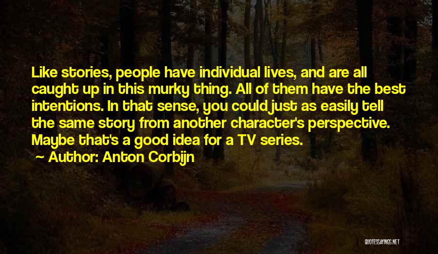 Anton Corbijn Quotes: Like Stories, People Have Individual Lives, And Are All Caught Up In This Murky Thing. All Of Them Have The