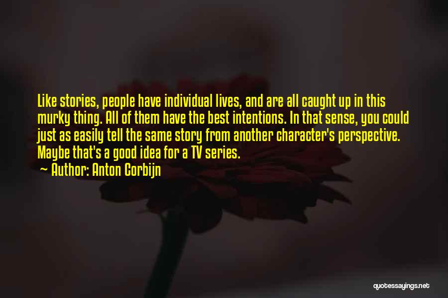 Anton Corbijn Quotes: Like Stories, People Have Individual Lives, And Are All Caught Up In This Murky Thing. All Of Them Have The