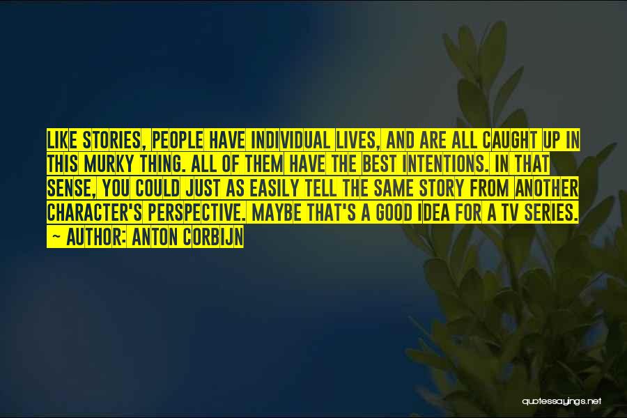 Anton Corbijn Quotes: Like Stories, People Have Individual Lives, And Are All Caught Up In This Murky Thing. All Of Them Have The