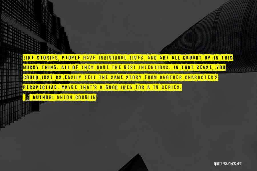 Anton Corbijn Quotes: Like Stories, People Have Individual Lives, And Are All Caught Up In This Murky Thing. All Of Them Have The