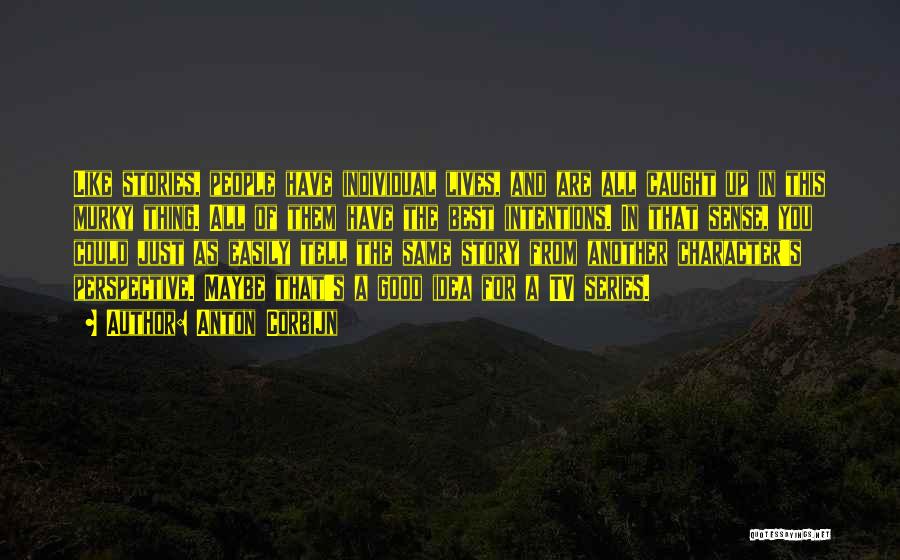 Anton Corbijn Quotes: Like Stories, People Have Individual Lives, And Are All Caught Up In This Murky Thing. All Of Them Have The