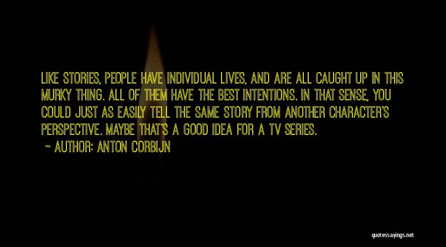 Anton Corbijn Quotes: Like Stories, People Have Individual Lives, And Are All Caught Up In This Murky Thing. All Of Them Have The