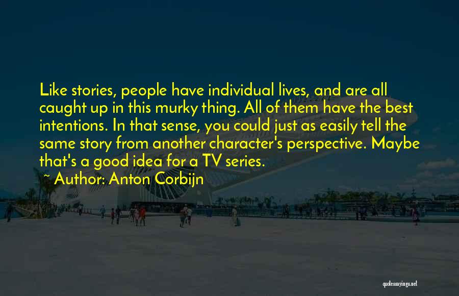 Anton Corbijn Quotes: Like Stories, People Have Individual Lives, And Are All Caught Up In This Murky Thing. All Of Them Have The