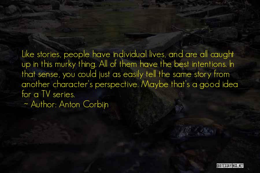 Anton Corbijn Quotes: Like Stories, People Have Individual Lives, And Are All Caught Up In This Murky Thing. All Of Them Have The