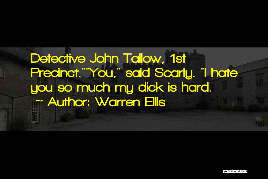 Warren Ellis Quotes: Detective John Tallow, 1st Precinct.you, Said Scarly. I Hate You So Much My Dick Is Hard.