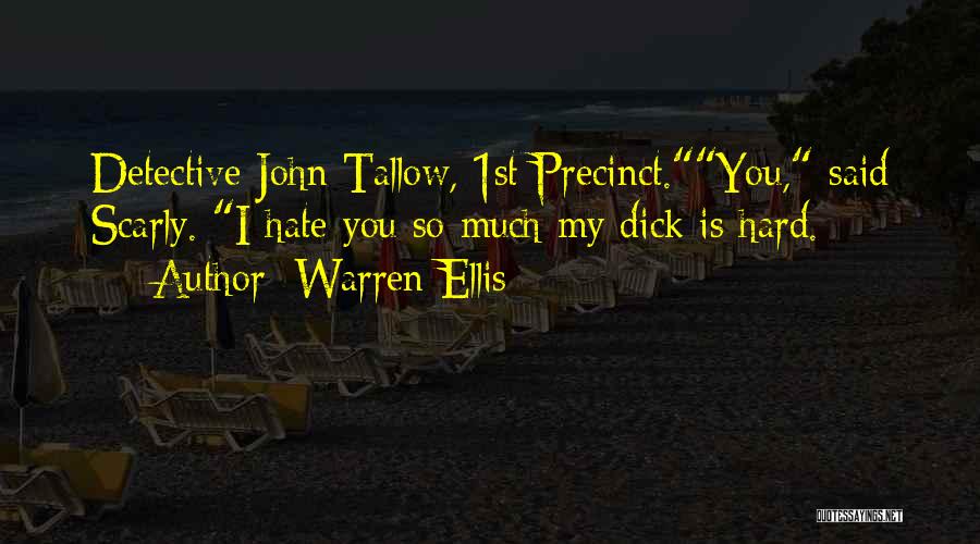 Warren Ellis Quotes: Detective John Tallow, 1st Precinct.you, Said Scarly. I Hate You So Much My Dick Is Hard.