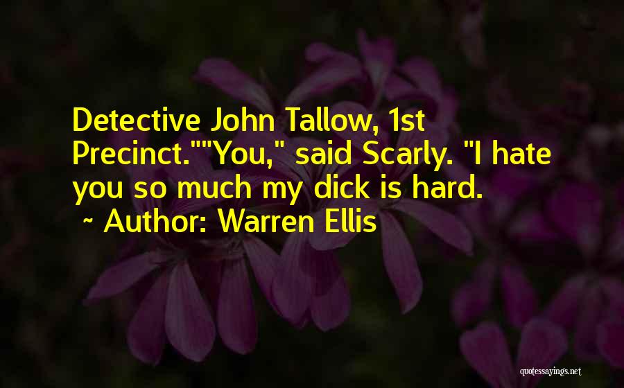 Warren Ellis Quotes: Detective John Tallow, 1st Precinct.you, Said Scarly. I Hate You So Much My Dick Is Hard.