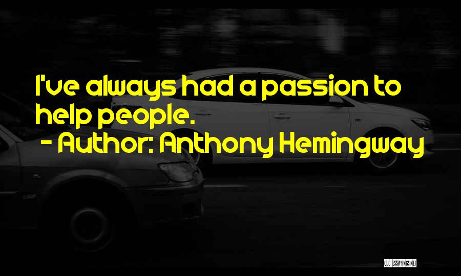 Anthony Hemingway Quotes: I've Always Had A Passion To Help People.
