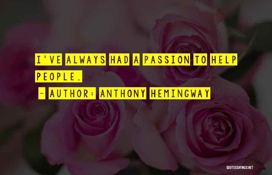 Anthony Hemingway Quotes: I've Always Had A Passion To Help People.