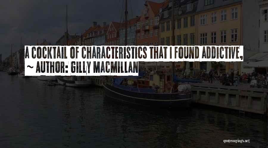 Gilly Macmillan Quotes: A Cocktail Of Characteristics That I Found Addictive,