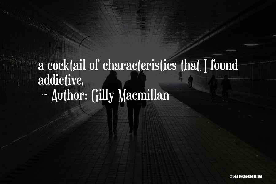 Gilly Macmillan Quotes: A Cocktail Of Characteristics That I Found Addictive,