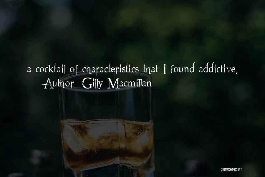 Gilly Macmillan Quotes: A Cocktail Of Characteristics That I Found Addictive,