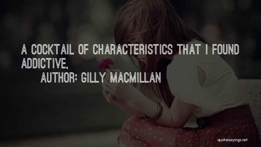 Gilly Macmillan Quotes: A Cocktail Of Characteristics That I Found Addictive,