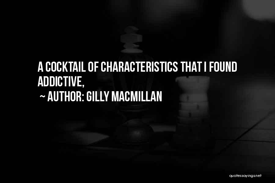 Gilly Macmillan Quotes: A Cocktail Of Characteristics That I Found Addictive,