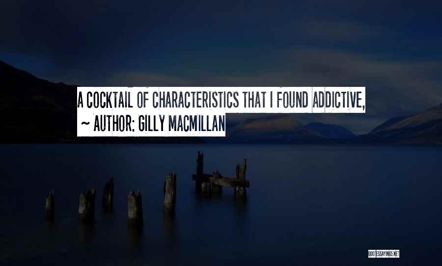 Gilly Macmillan Quotes: A Cocktail Of Characteristics That I Found Addictive,