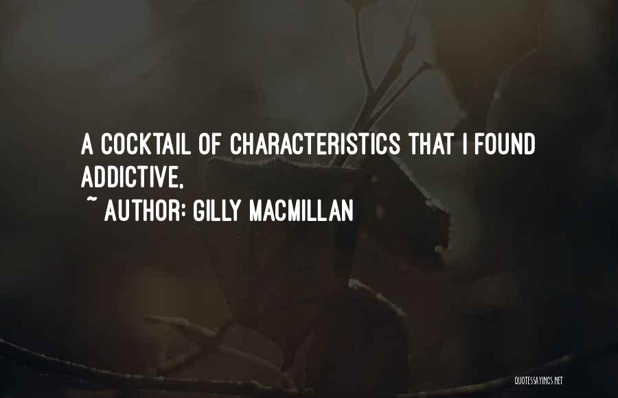 Gilly Macmillan Quotes: A Cocktail Of Characteristics That I Found Addictive,