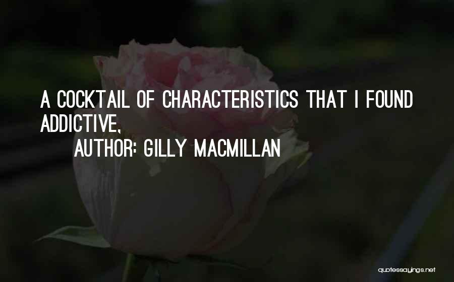 Gilly Macmillan Quotes: A Cocktail Of Characteristics That I Found Addictive,