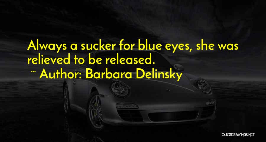 Barbara Delinsky Quotes: Always A Sucker For Blue Eyes, She Was Relieved To Be Released.