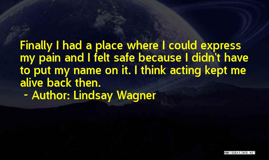 Lindsay Wagner Quotes: Finally I Had A Place Where I Could Express My Pain And I Felt Safe Because I Didn't Have To