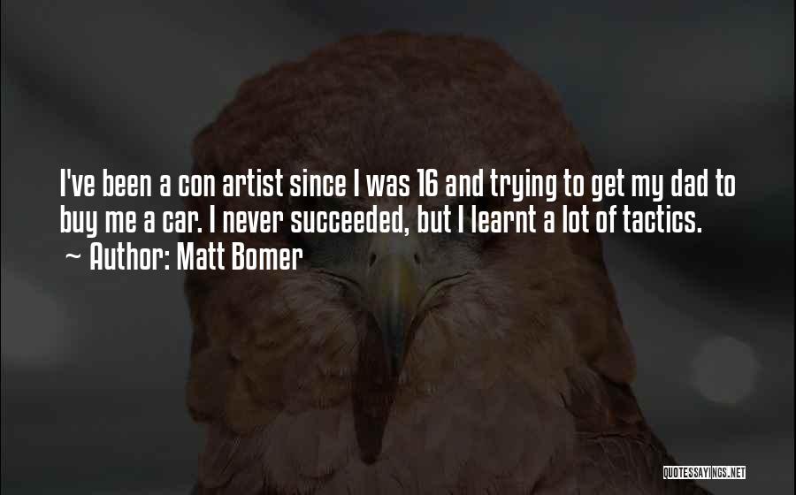 Matt Bomer Quotes: I've Been A Con Artist Since I Was 16 And Trying To Get My Dad To Buy Me A Car.
