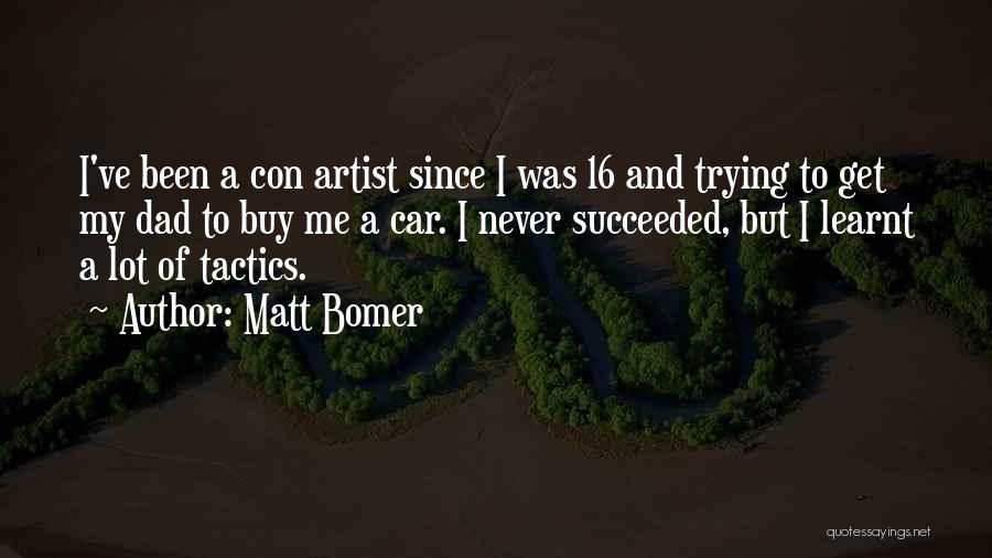 Matt Bomer Quotes: I've Been A Con Artist Since I Was 16 And Trying To Get My Dad To Buy Me A Car.