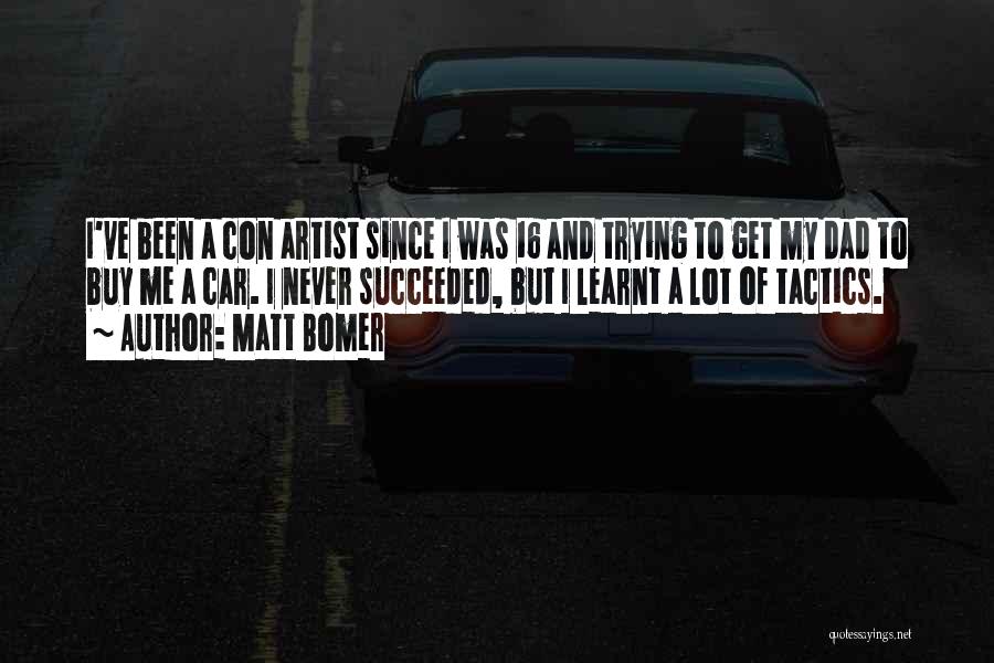 Matt Bomer Quotes: I've Been A Con Artist Since I Was 16 And Trying To Get My Dad To Buy Me A Car.