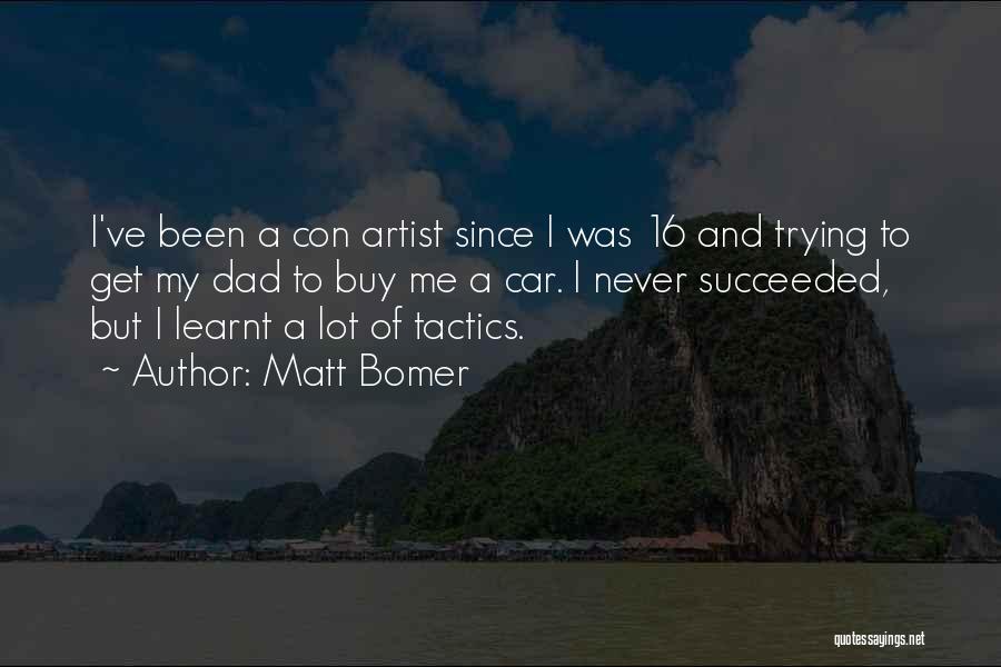 Matt Bomer Quotes: I've Been A Con Artist Since I Was 16 And Trying To Get My Dad To Buy Me A Car.