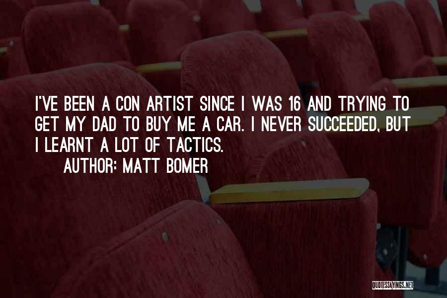 Matt Bomer Quotes: I've Been A Con Artist Since I Was 16 And Trying To Get My Dad To Buy Me A Car.