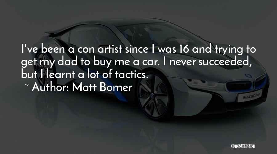 Matt Bomer Quotes: I've Been A Con Artist Since I Was 16 And Trying To Get My Dad To Buy Me A Car.