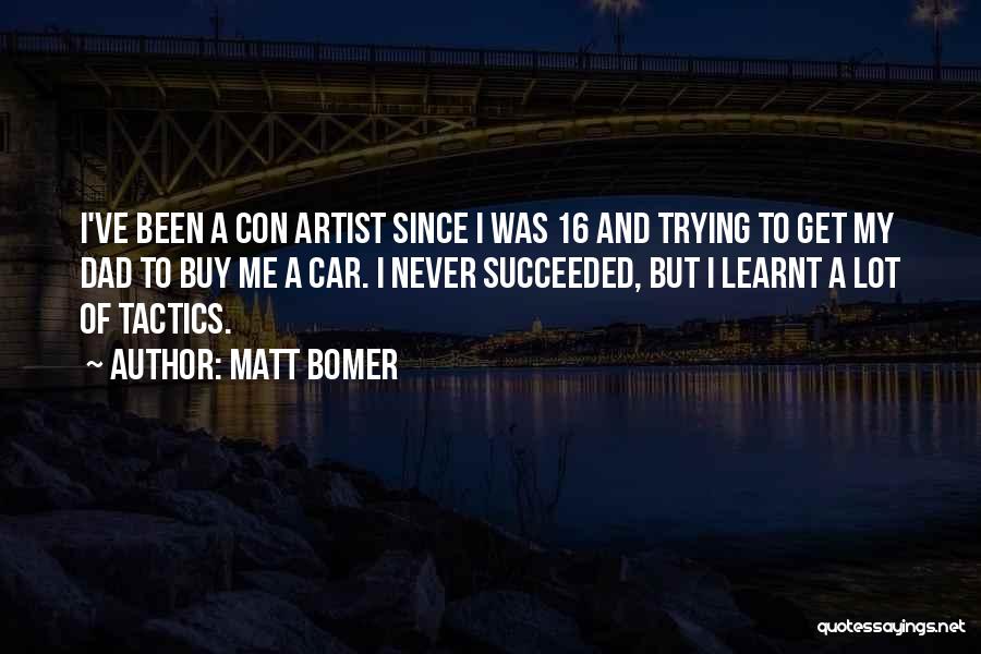 Matt Bomer Quotes: I've Been A Con Artist Since I Was 16 And Trying To Get My Dad To Buy Me A Car.
