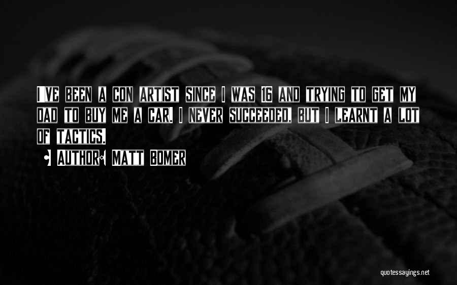 Matt Bomer Quotes: I've Been A Con Artist Since I Was 16 And Trying To Get My Dad To Buy Me A Car.