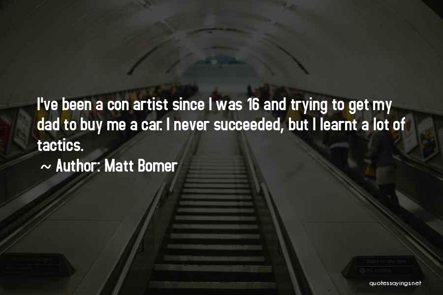 Matt Bomer Quotes: I've Been A Con Artist Since I Was 16 And Trying To Get My Dad To Buy Me A Car.