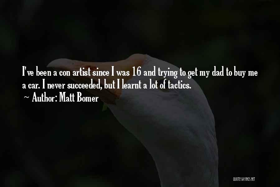 Matt Bomer Quotes: I've Been A Con Artist Since I Was 16 And Trying To Get My Dad To Buy Me A Car.